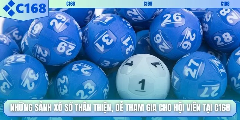 Những sảnh xổ số thân thiện, dễ tham gia cho hội viên tại C168