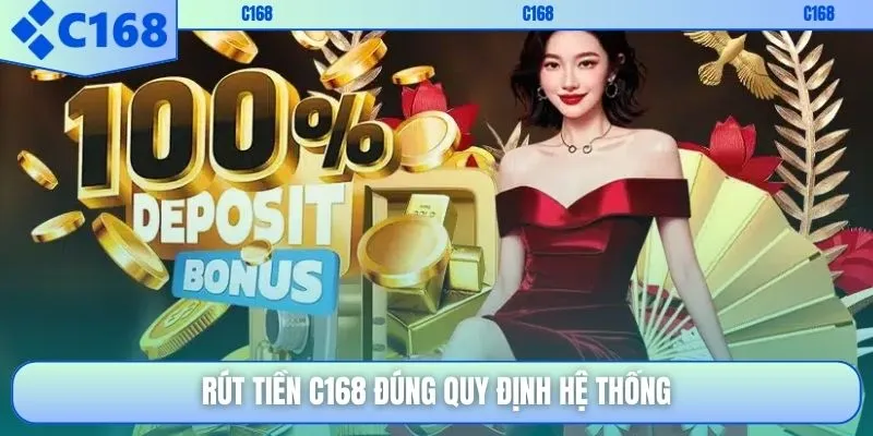 Rút tiền C168 đúng quy định hệ thống
