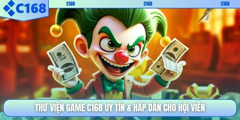 Thư viện game C168 uy tín & hấp dẫn cho hội viên