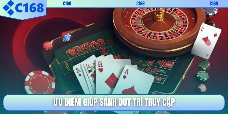 Ưu điểm giúp sảnh duy trì truy cập